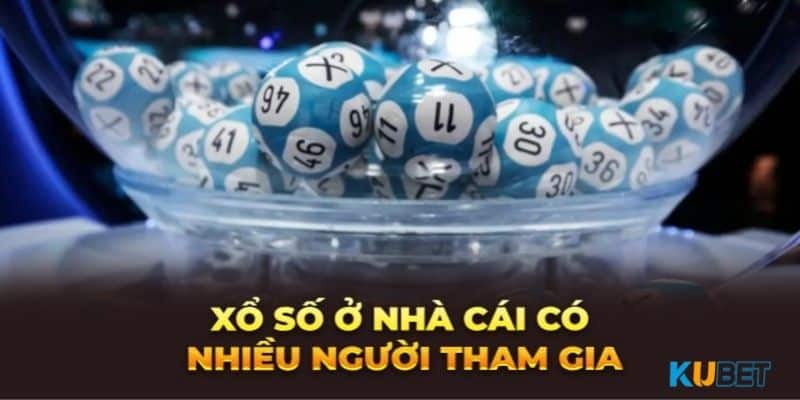 Hướng dẫn cách tham gia đơn giản tại xổ số Kubet