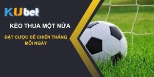 Chiến lược đặt cược kèo thua một nửa trên Kubet: Nắm bắt chiến thắng mỗi ngày