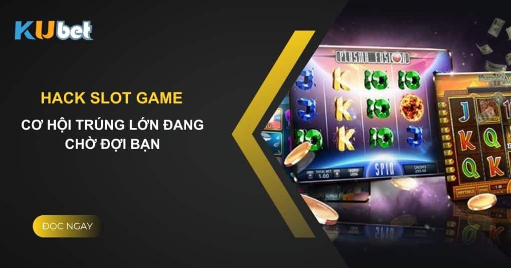 Khám phá cách hack slot game tại Kubet - Cơ hội trúng lớn đang chờ đợi bạn