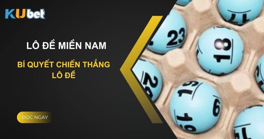 Bí mật trúng lớn: Bí quyết chiến thắng lô đề miền nam tại Kubet