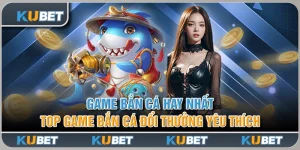 Game Bắn Cá Hay Nhất