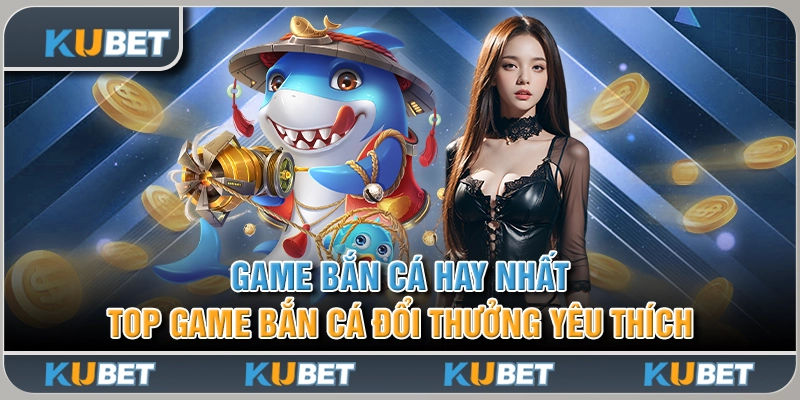 Game Bắn Cá Hay Nhất