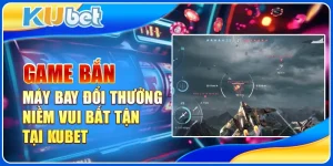 Game bắn máy bay đổi thưởng